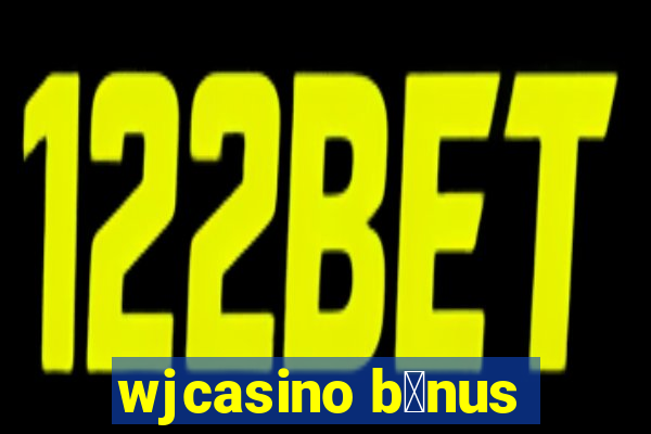 wjcasino b么nus